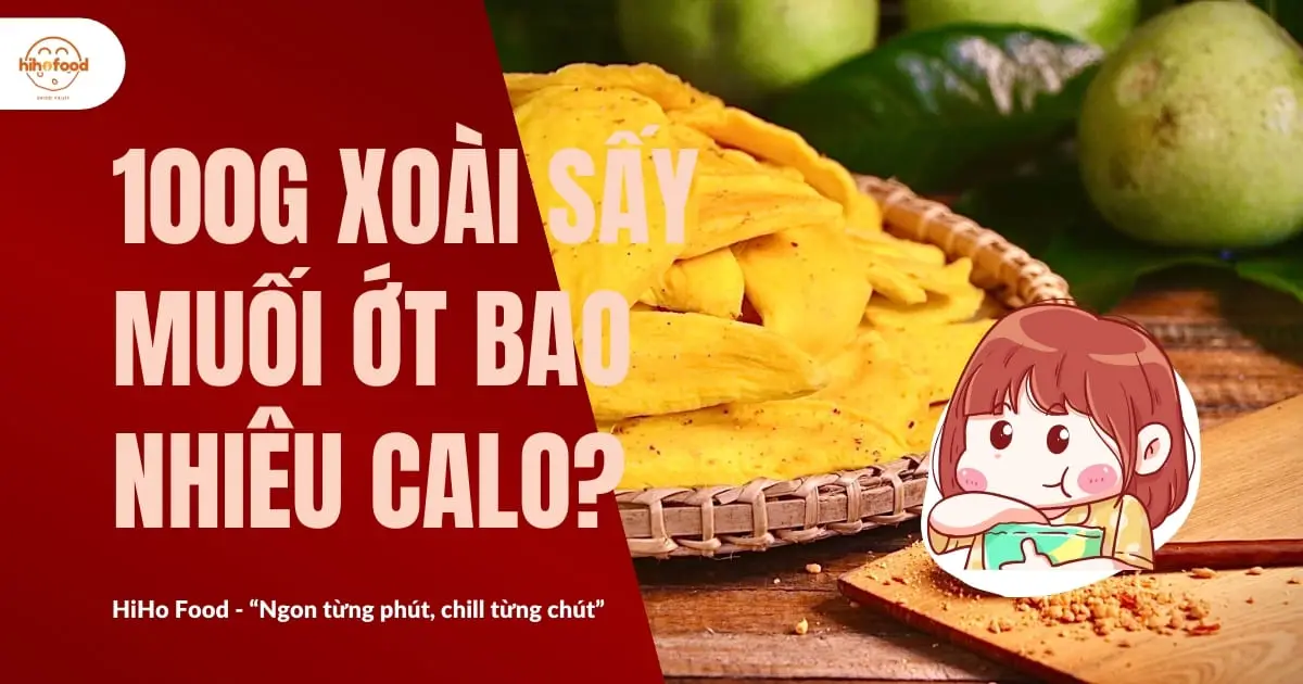 100g Xoài Sấy Muối Ớt Bao Nhiêu Calo? Sự Thật Khiến Bạn Bất Ngờ!