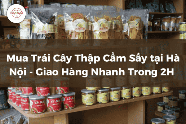 Mua Trái Cây Thập Cẩm Sấy tại Hà Nội - Giao Hàng Nhanh Trong 2H